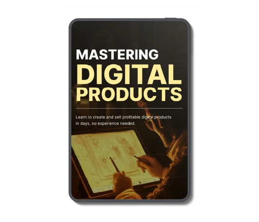 Mastering Digital Products: The Guide to Creating, Marketing & Scaling Income